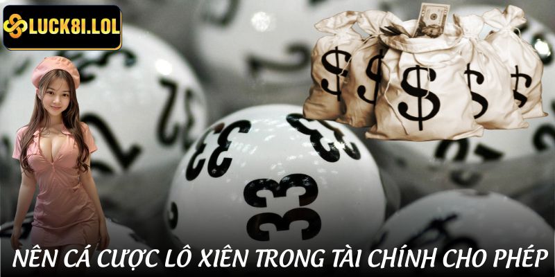 LUCK8 | Cách Chơi Lô Xiên Hiệu Quả | Bí Quyết Từ Dân Chơi Số Lâu Năm 4 Nên cá cược xổ số - lô đề theo tài chính cho phép để không vượt giới hạn