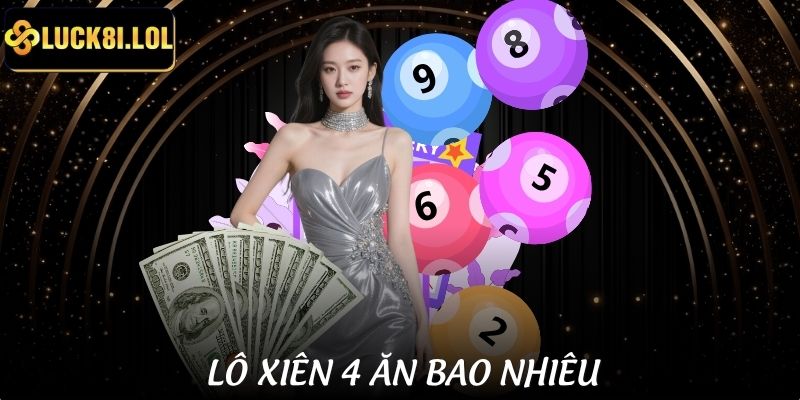 LUCK8 | Lô Xiên 4 Ăn Bao Nhiêu - Hiểu Cách Tính Để Cá Cược Không Lỗ 1 Lô Xiên 4 Ăn Bao Nhiêu - Hiểu Cách Tính Để Cá Cược Không Lỗ